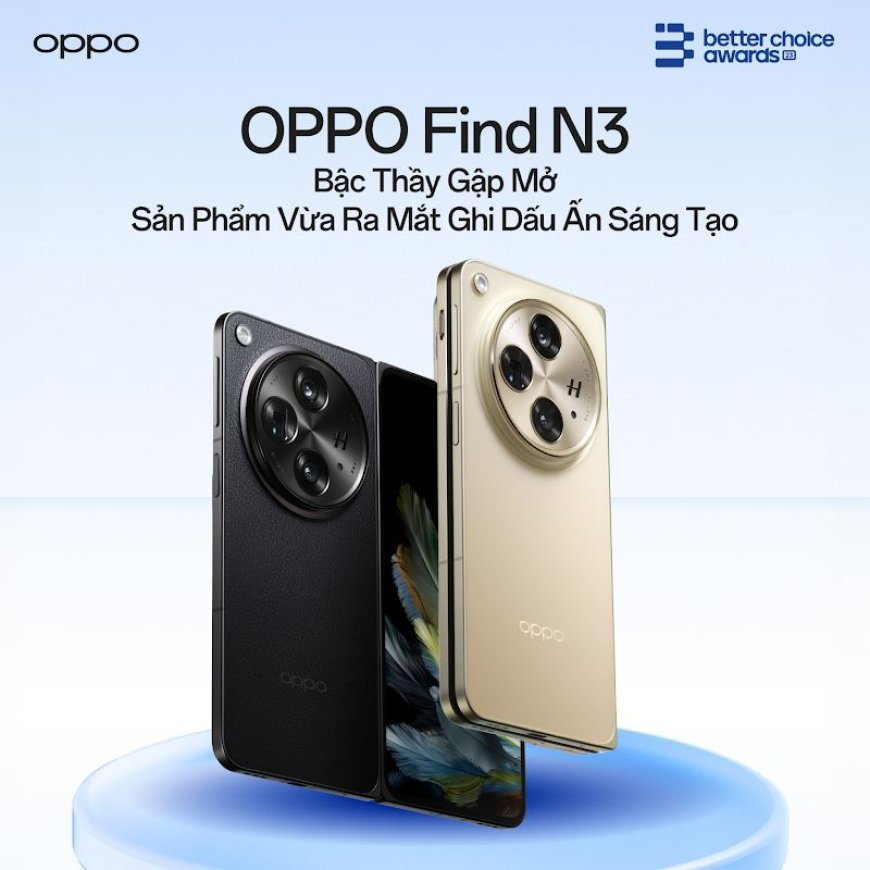 OPPO FIND N3 THẮNG GIẢI "SẢN PHẨM VỪA RA MẮT GHI DẤU ẤN SÁNG TẠO" TẠI BETTER CHOICE AWARDS 2023