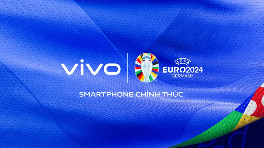 vivo tự hào là Smartphone chính thức của UEFA EURO 2024TM, đồng hành cùng người hâm mộ bóng đá trên toàn thế giới