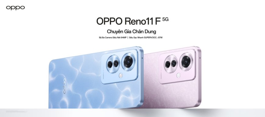 OPPO chính thức ra mắt Reno11 F 5G Tân binh Reno11 Series mới nhất dành cho thế hệ trẻ sáng tạo với hệ thống 3 camera siêu nét 64MP