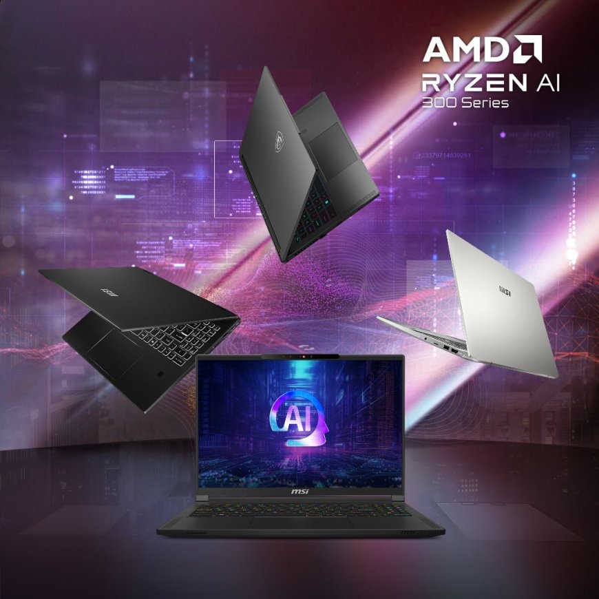 Các mẫu laptop MSI trang bị vi xử lý AMD Ryzen™ AI 300 Series chính thức có mặt tại Việt Nam