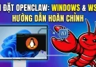 Cách cài đặt OpenClaw trên máy tính Windows: Chính xác và mới nhất 2026!