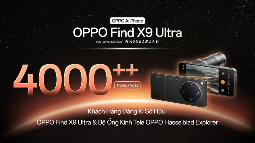 Kỷ lục: Hơn 4000 khách hàng đăng ký sở hữu OPPO Find X9 Ultra và Bộ Ống kính Tele OPPO Hasselblad Explorer trước thềm ra mắt